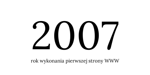 2007 - rok wykonania pierwszej strony www